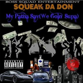 Download track My Patna Say (We Goin' Supa) Squeak Da' Don