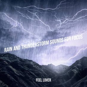 Download track Rain And Thunderstorm Sounds For Focus, Pt. 1 Feel Lover