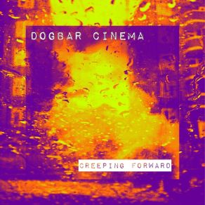 Download track Creeping Forward Dogbar Cinema