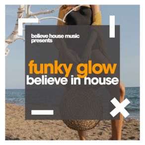 Download track Believe In House (Original Mix) Funky Glow