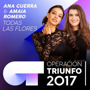 Download track Todas Las Flores (Operación Triunfo 2017) Amaia RomeroOperacion Triunfo