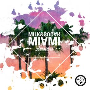 Download track Miami Sessions 2024 (House Nation Mix) Milk & Sugar