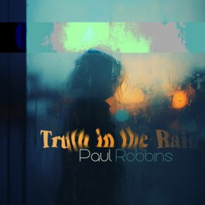 Download track Truth In The Rain Paul Robbins