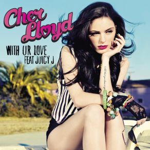 Download track With Ur Love (US Radio Mix) Cher LloydJuicy J