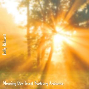 Download track Morning Dew Forest Birdsong Ambience, Pt. 19 Steve Brassel