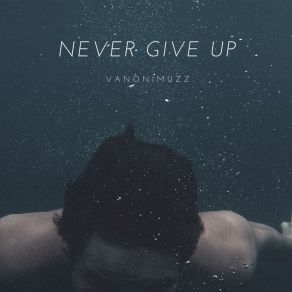 Download track Never Give Up Vanonimuzz