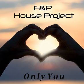 Download track Only You (Extended Version) F&P House Project