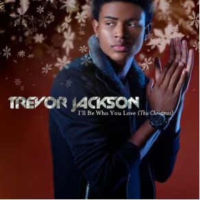 Download track I'll Be Who You Love (This Christmas) Trevor Jackson