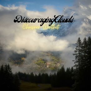 Download track Discouraging Clouds Chrisner Worthit