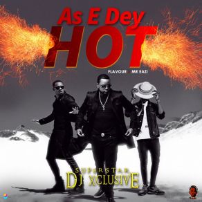 Download track As E Dey Hot SUPERSTAR DJ Xclusive