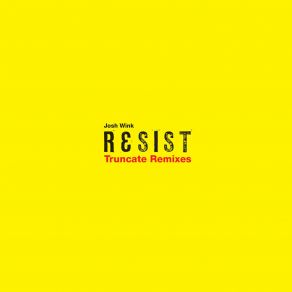 Download track Resist (Truncate V1 Remix) Josh Wink