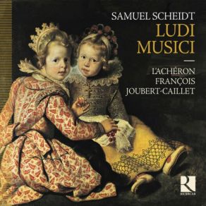 Download track Ludi Musici, Pt. 1 No. 29, Canzon À 5 Super Cantionem Gallicam, SSWV 67 L'Achéron, François Joubert-Caillet