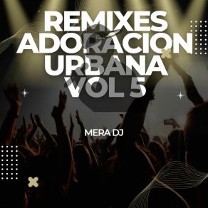 Download track Ven, Es Hora De Adorarle Mera Dj