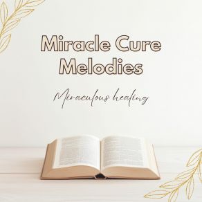 Download track Miracle Cure Melodies Miraculous Healing