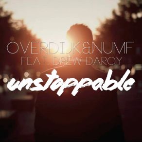 Download track Unstoppable (Sam Heim Vs. DJ Juicy M Remix Edit) Drew Darcy, Overdijk & Numf