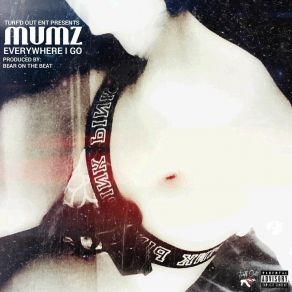 Download track Everywhere I Go Mumz