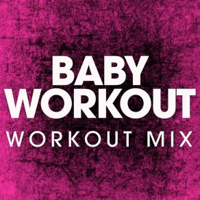 Download track Baby Workout (Extended Workout Remix) Power Music Workout