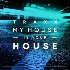 Download track TRAXX Vol. 2 - My House Is Your House (Continuous Mix) REbEL (UK)