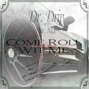 Download track Come Roll Wit Me Dr. DripMr. Nick