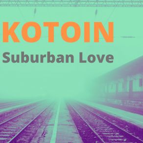 Download track Suburban Love KOTOIN