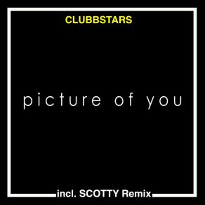 Download track Picture Of You (Scotty Original Mix) ClubbstarsScotty