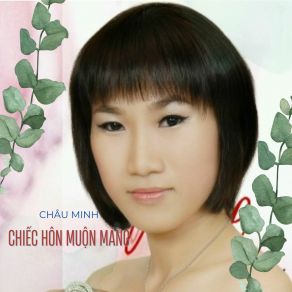 Download track Chiếc Hôn Muộn Màng Minh Chau