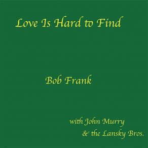 Download track Love Is Hard To Find Bob FrankJohn Murry, The Lansky Bros