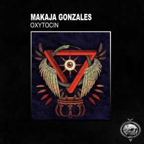 Download track Oxytocin (Original Mix) MaKaJa Gonzales