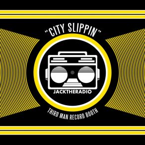 Download track City Slippin (Third Man Record Booth) Jack The Radio