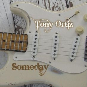 Download track Someday Tony Ortiz