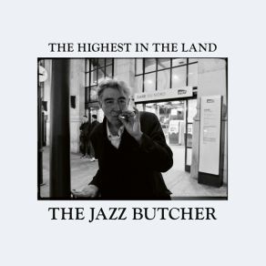 Download track The Highest In The Land The Jazz Butcher