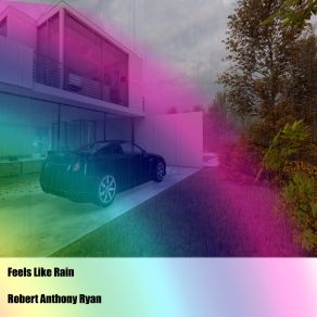 Download track It Feels Like Rain Robert Anthony Ryan