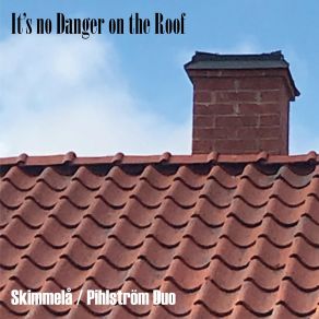 Download track It's No Danger On The Roof Skimmelå, Pihlström Duo