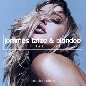 Download track I Feel Fire (Tryst Remix) Jommes Tatze, Blondee