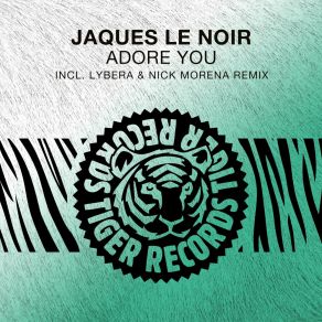 Download track Adore You (Lybera & Nick Morena Remix) Jaques Le NoirNick Morena, Lybera