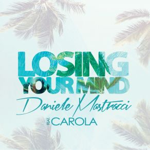 Download track Losing Your Mind Daniele Mastracci, Carola Jasmins