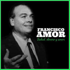 Download track Salud, Dinero Y Amor Francisco Amor