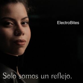 Download track Solo Somos Un Reflejo. Electrobites