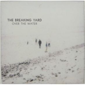 Download track Over The Water The Breaking Yard