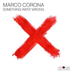 Download track Something Went Wrong (Lost Kontrol Re-Touch) Marco CoronaLost Kontrol