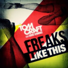 Download track Freaks Like This (Club Mix) Tomcraft, Boris Jennings