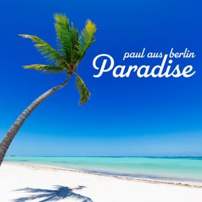 Download track Paradise (About Amsterdam Mix) Paul Aus Berlin