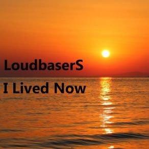 Download track I Lived Now (Original Mix) LoudbaserS