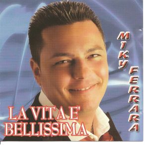 Download track La Vita E' Bellissima Miky Ferrara