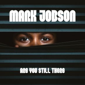 Download track Are You Still There Mark Jobson