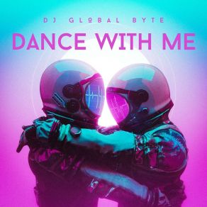 Download track Dance With Me (Ibiza Club Mix) DJ Global Byte