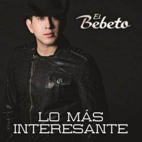 Download track Lo Mas Interesante El Bebeto