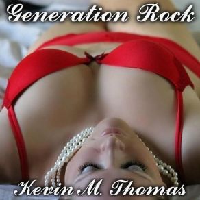 Download track Generation Rock Kevin M. Thomas