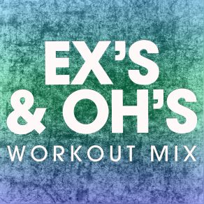 Download track Ex's & Oh's (Workout Mix) Power Music Workout