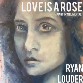 Download track Love Is A Rose (Piano Instrumental) Ryan Louder